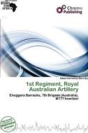 1st Regiment, Royal Australian Artillery edito da Chromo Publishing