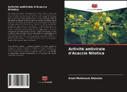 Activité antivirale d'Acaccia Nilotica di Amel Mahmoud Abdrabo edito da Editions Notre Savoir