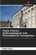 Paulo Freire's Anthropological and Philosophical Conceptions di Pedro Ciucci edito da Our Knowledge Publishing