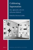 Celebrating Suprematism: New Approaches to the Art of Kazimir Malevich di Christina Lodder edito da BRILL ACADEMIC PUB