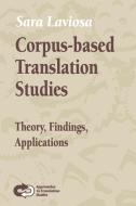 Corpus-Based Translation Studies: Theory, Findings, Applications di Sara Laviosa edito da RODOPI