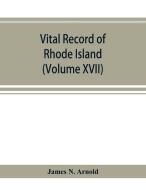 Vital Record Of Rhode Island : 1636-1850 di JAMES N. ARNOLD edito da Lightning Source Uk Ltd