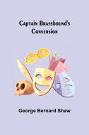 Captain Brassbound's Conversion di George Bernard Shaw edito da Alpha Editions