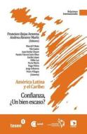 America Latina y El Caribe: Confianza, Un Bien Escaso? di Francisco Rojas Aravena, Andrea Alvarez-Marin edito da Teseo