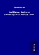 Karl Mathy / Gedichte / Erinnerungen aus meinem Leben di Gustav Freytag edito da TP Verone Publishing