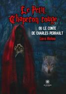Le Petit Chaperon rouge ou le conte de Charles Perrault di Lara Helou edito da Le Lys Bleu