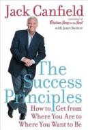 The Success Principles: How to Get from Where You Are to Where You Want to Be di Jack Canfield, Janet Switzer edito da HARPERCOLLINS