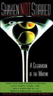 Shaken Not Stirred: A Celebration of the Martini di Anistatia R. Miller, Jared Brown edito da William Morrow & Company
