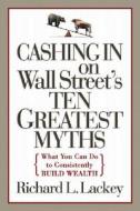 Cashing In On Wall Street Ten Greatest Myths di Richard L. Lackey edito da Mcgraw-hill Education - Europe