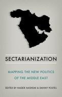 Sectarianization: Mapping the New Politics of the Middle East di Nader Hashemi, Danny Postel edito da OXFORD UNIV PR