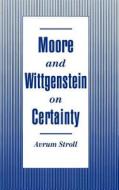 Moore and Wittgenstein on Certainty di Avrum Stroll edito da OXFORD UNIV PR