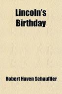 Lincoln's Birthday di Robert Haven Schauffler edito da General Books Llc