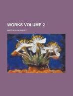Works (volume 2) di Matthew Horbery edito da General Books Llc