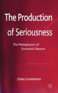 The Production of Seriousness di Claes Gustafsson edito da Palgrave Macmillan