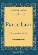 Price List: Fall, 1926 and Spring, 1927 (Classic Reprint) di Hiti Nurseries edito da Forgotten Books
