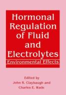 Hormonal Regulation of Fluid and Electrolytes: Environmental Effects di John R. Claybaugh, Charles E. Wade edito da SPRINGER NATURE