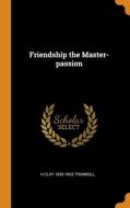 Friendship The Master-passion di H Clay 1830-1903 Trumbull edito da Franklin Classics Trade Press