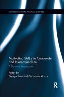 Motivating Smes To Cooperate And Internationalize di George Tesar, Zsuzsanna Vincze edito da Taylor & Francis Ltd