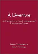 A L'Aventure: An Introduction to French Language and Francophone Cultures di Anne C. Cummings, Evelyne Charvier-Berman edito da John Wiley & Sons