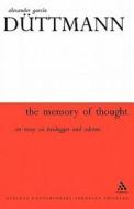 The Memory of Thought: On Heidegger and Adorno di Alexander Garcia Duttmann edito da Athlone Press