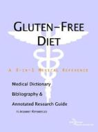 Gluten-free Diet - A Medical Dictionary, Bibliography, And Annotated Research Guide To Internet References di Icon Health Publications edito da Icon Group International