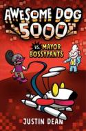 Awesome Dog 5000 Vs. Mayor Bossypants di Justin Dean edito da Random House USA Inc