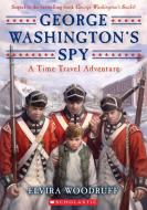 George Washington's Spy di Elvira Woodruff edito da SCHOLASTIC