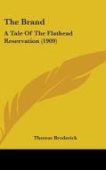 The Brand: A Tale of the Flathead Reservation (1909) di Therese Broderick edito da Kessinger Publishing