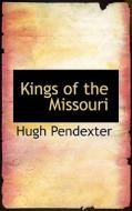 Kings Of The Missouri di Hugh Pendexter edito da Bibliolife