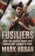Fusiliers di Mark Urban edito da Faber & Faber