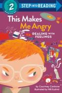 This Makes Me Angry: Dealing with Feelings di Courtney Carbone edito da RANDOM HOUSE
