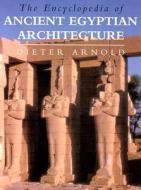 The Encyclopedia of Ancient Egyptian Architecture di Dieter Arnold edito da PRINCETON UNIV PR