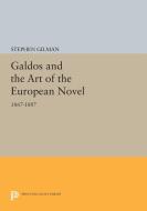 Galdos and the Art of the European Novel di Stephen Gilman edito da Princeton University Press