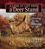A Look at Life from a Deer Stand di Steve Chapman edito da HARVEST HOUSE PUBL