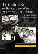 Bruins in Black & White: 1966 to the 21st Century di Richard A. Johnson, Brian Codagnone edito da ARCADIA PUB (SC)