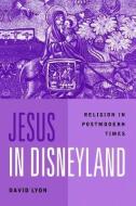 Jesus in Disneyland di David Lyon edito da Polity Press