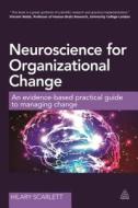 Neuroscience for Organizational Change di Hilary Scarlett edito da Kogan Page