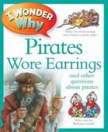 I Wonder Why Pirates Wore Earrings di Kingfisher, Pat Jacobs edito da Pan Macmillan