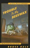 Trouble Is My Beeswax di Bruce Hale edito da Perfection Learning