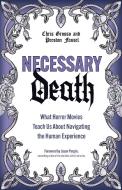 Necessary Death: What Horror Movies Teach Us about Navigating the Human Experience di Preston Fassel, Chris Grosso edito da HEALTH COMMUNICATIONS