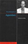 The Philosophy of Agamben di Catherine Mills edito da MCGILL QUEENS UNIV PR