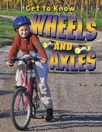 Get to Know Wheels and Axles di Paul Challen edito da CRABTREE PUB