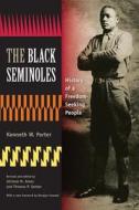 The Black Seminoles: History of a Freedom-Seeking People di Kenneth W. Porter edito da UNIV PR OF FLORIDA