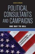 Political Consultants and Campaigns di Jason Johnson edito da Routledge