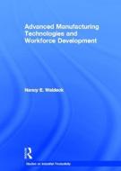 Advanced Manufacturing Technologies and Workforce Development di Nancy E. Waldeck edito da Taylor & Francis Inc