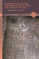 Buddhist-Inflected Sovereignties Across the Indian Ocean: A Pali Arena, 1200-1550 di Anne M. Blackburn edito da UNIV OF HAWAII PR