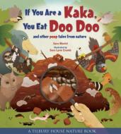 If You Are a Kaka, You Eat Doo Doo - And Other Poop Tales from Nature di Sara Martel edito da Tilbury House Publishers