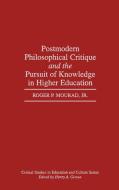 Postmodern Philosophical Critique and the Pursuit of Knowledge in Higher Education di Roger P. Jr. Mourad edito da Praeger Publishers
