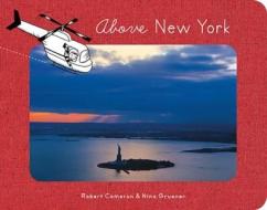 Above New York di Robert &. Gruener Cameron, Nina Gruener edito da Cameron & Company