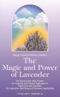 Magic and Power of Lavender di Maggie Tisserand, Monika Junemann edito da LOTUS PR